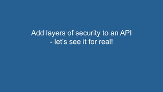5© 2018 Rogue Wave Software, Inc. All Rights Reserved.
Add layers of security to an API
- let’s see it for real!
 