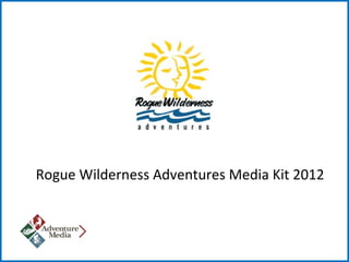 Rogue Wilderness Adventures Media Kit 2012
 