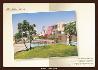 Other Rohan Projects
Rohan Madhuban, Bavdhan, Pune
* "Best Residential Project - Luxury Segment”
Real Estate Award by CNBC CRISIL and CREDAI, 2010
* AESA Award for Best Group Housing Project, 2009
* Cityscape Award for Best Real Estate Marketing Campaign, 2009
www.Zricks.com
 