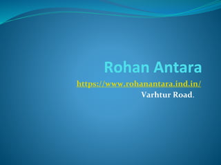 Rohan Antara
https://www.rohanantara.ind.in/
Varhtur Road.
 