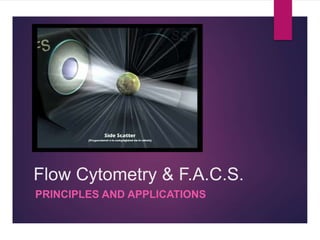 Flow Cytometry & F.A.C.S.
PRINCIPLES AND APPLICATIONS
 