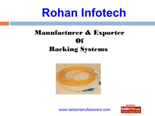 Rohan Infotech
Manufacturer & Exporter
          Of
   Racking Systems




      www.racksmanufacturers.com
            roto1234
 