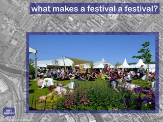 what makes a festival a festival?




   SHIFT
  HAPPENS

© 2010 Google Imagery et al.
 