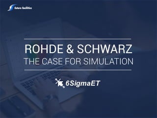 ROHDE & SCHWARZ
THE CASE FOR SIMULATION
 
