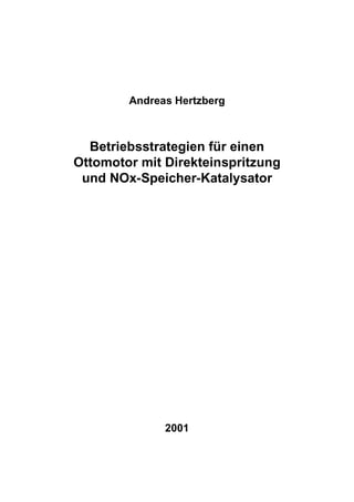 Andreas Hertzberg



  Betriebsstrategien für einen
Ottomotor mit Direkteinspritzung
 und NOx-Speicher-Katalysator




              2001
 