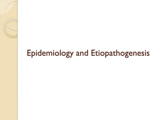 Epidemiology and Etiopathogenesis  