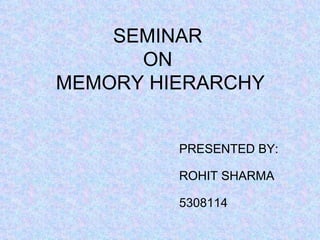 SEMINAR  ON  MEMORY HIERARCHY ,[object Object],[object Object],[object Object]