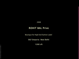 2008 ROHIT BAL Prive Boutique for High End fashion Label   DLF Emporio  New Delhi 1200 sft 