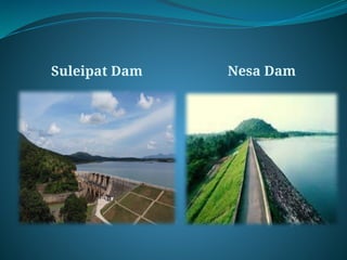 Suleipat Dam Nesa Dam
 