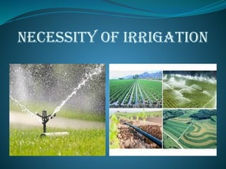 NECESSITY OF IRRIGATION
 