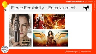 @rohitbhargava | #nonobvious
Fierce Femininity – Entertainment
FIERCE FEMININITY | EXAMPLE
2
0
1
6
 
