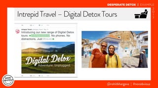 @rohitbhargava | #nonobvious
IntrepidTravel–DigitalDetoxTours
DESPERATE DETOX | EXAMPLE
2
0
1
7
 