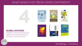 @rohitbhargava | #nonobvious
WHAT MAKES THIS TREND SERIES DIFFERENT?
4GLOBAL OUTLOOK
EXAMPLES FROM AROUND THE
WORLD AND SI...