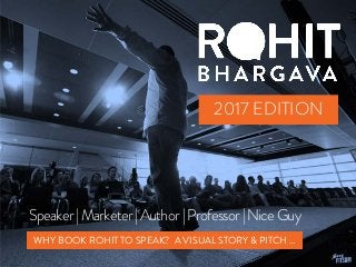 Speaker|Marketer|Author|Professor|NiceGuy
2017 EDITION
WHY BOOK ROHIT TO SPEAK? A VISUAL STORY & PITCH …
 