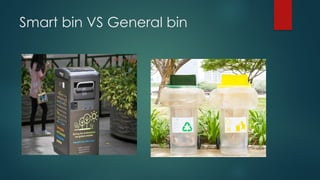 Smart bin VS General bin
 