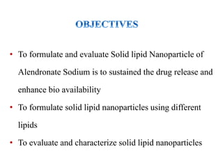 Solid Lipid Nano particles of Alendronate Sodium | PPTX