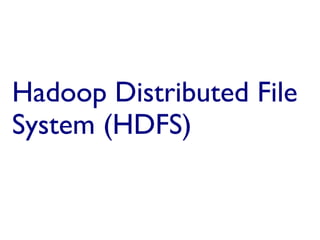 Hadoop Distributed File
 System (HDFS)
Hadoop Distributed File System (HDFS)
 