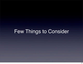 Few Things to Consider




                         37
 
