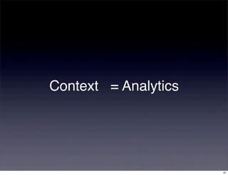 Context = Analytics




                      41
 