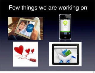 Few things we are working on




                               53
 