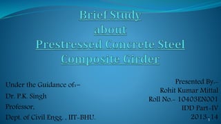 Under the Guidance of:-
Dr. P.K. Singh
Professor,
Dept. of Civil Engg. , IIT-BHU.
Presented By:-
Rohit Kumar Mittal
Roll No.- 10403EN001
IDD Part-IV
2013-141
 
