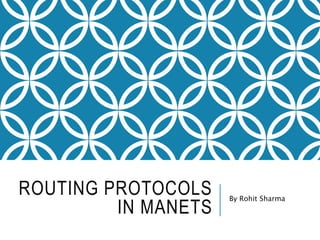 ROUTING PROTOCOLS
IN MANETS
By Rohit Sharma
 