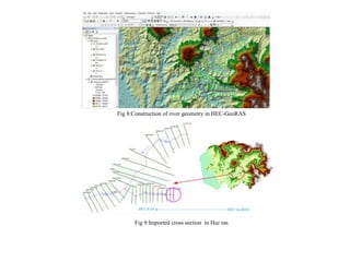 Fig 8:Construction of river geometry in HEC-GeoRAS
Fig 9:Imported cross section in Hec ras
 