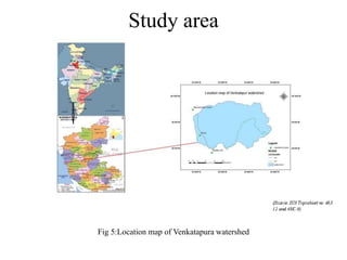 Study area
Fig 5:Location map of Venkatapura watershed
 