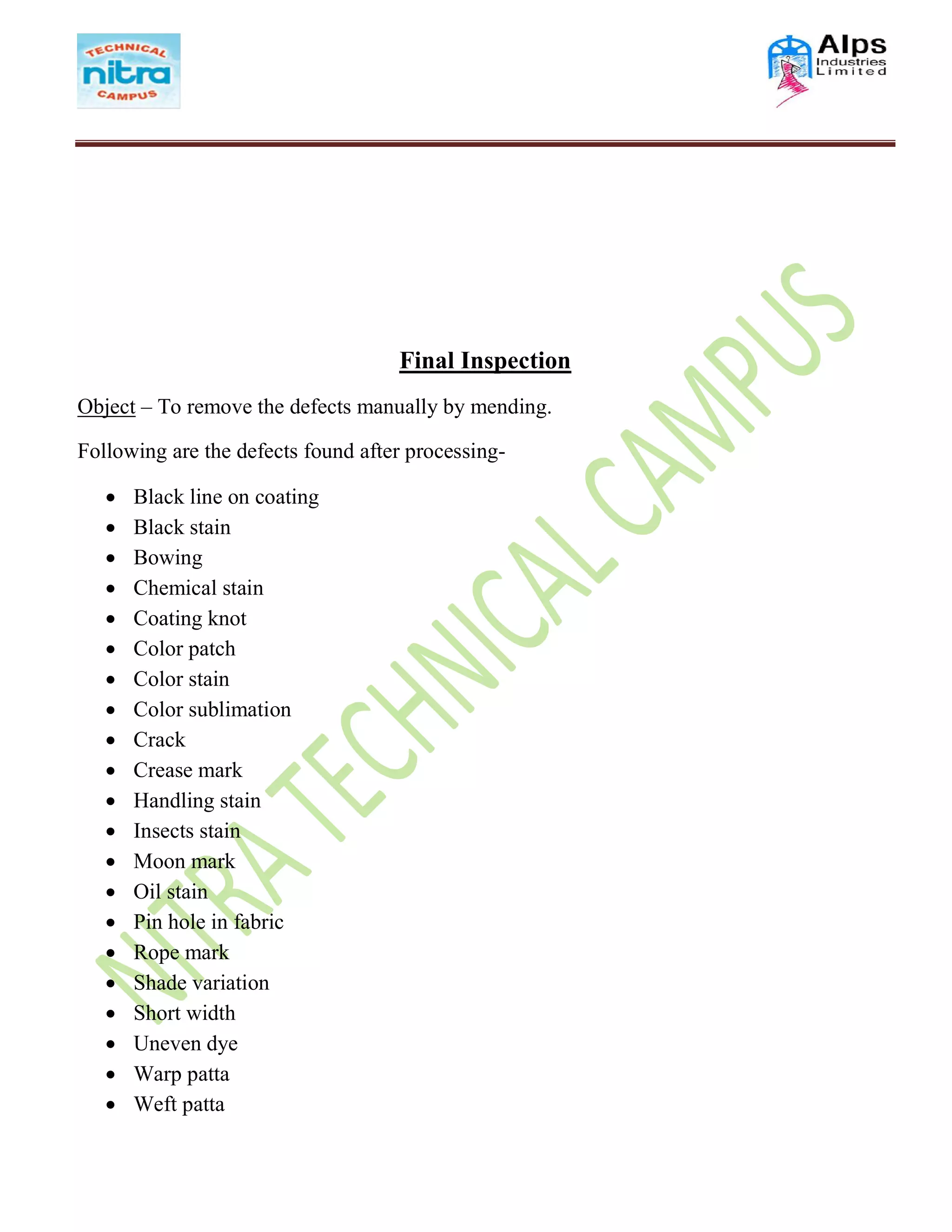 Final Inspection
Object – To remove the defects manually by mending.
Following are the defects found after processing-
 Black line on coating
 Black stain
 Bowing
 Chemical stain
 Coating knot
 Color patch
 Color stain
 Color sublimation
 Crack
 Crease mark
 Handling stain
 Insects stain
 Moon mark
 Oil stain
 Pin hole in fabric
 Rope mark
 Shade variation
 Short width
 Uneven dye
 Warp patta
 Weft patta
 
