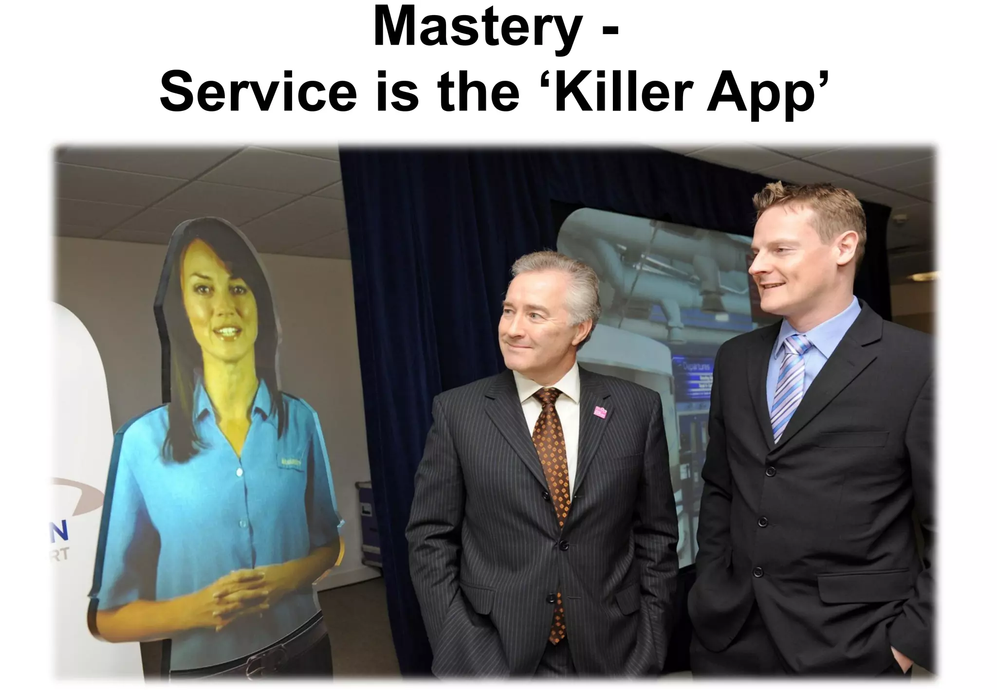 Mastery -
Service is the ‘Killer App’
 