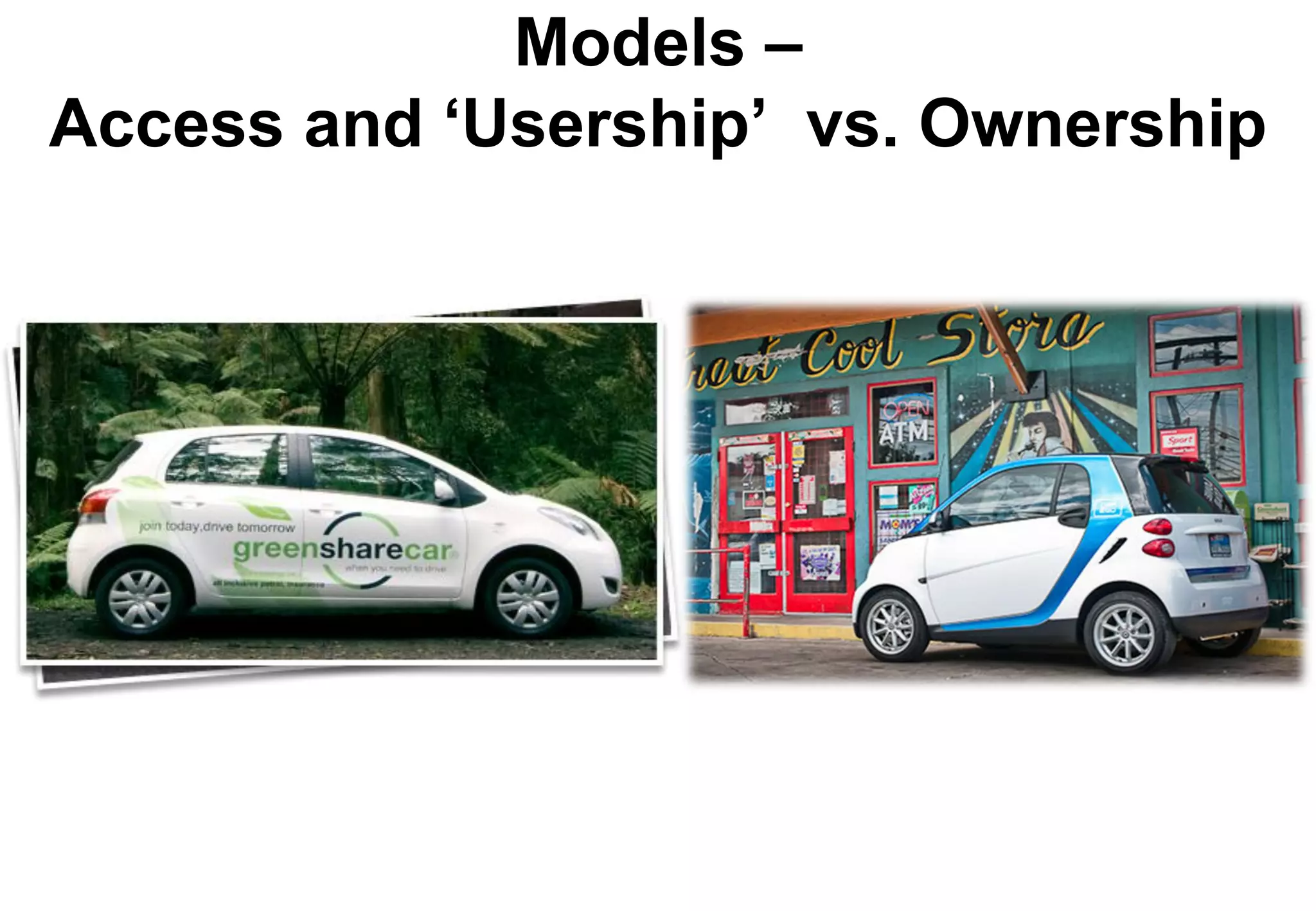 Models –
Access and ‘Usership’ vs. Ownership
 