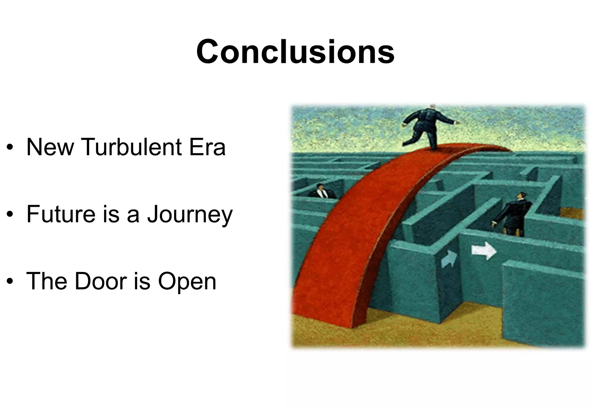 Conclusions

• New Turbulent Era

• Future is a Journey

• The Door is Open
 