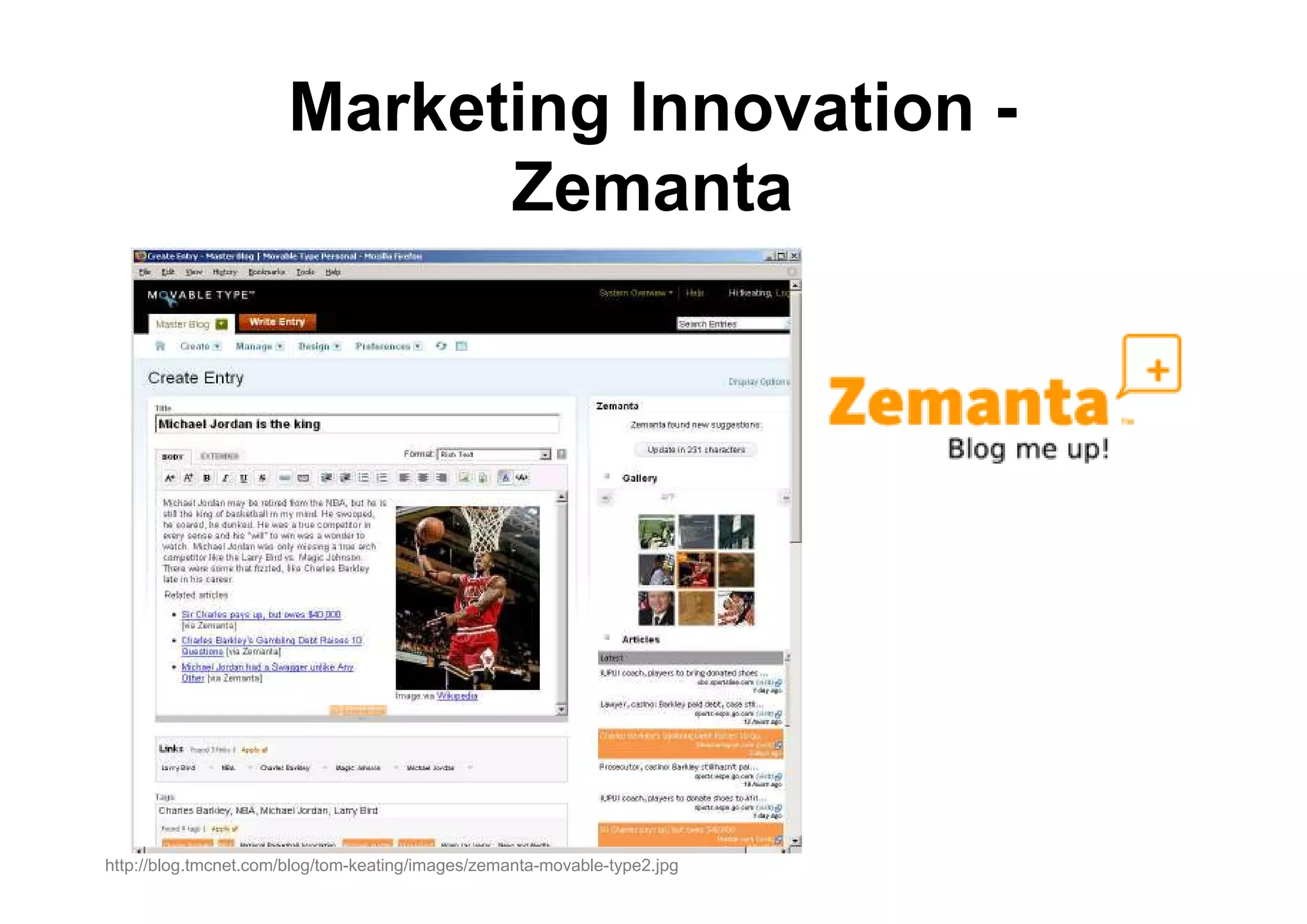 Marketing Innovation -
                            Zemanta




http://blog.tmcnet.com/blog/tom-keating/images/zemanta-movable-type2.jpg
 