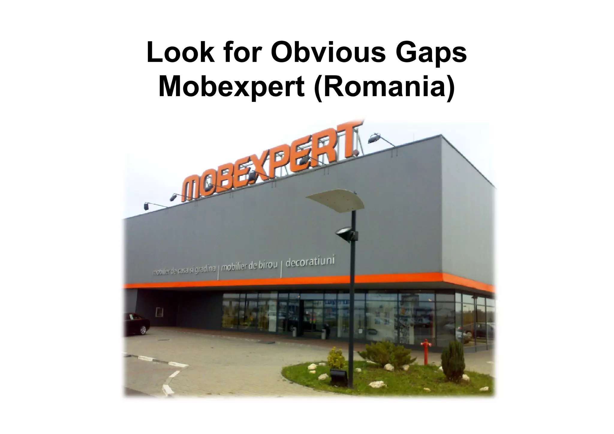 Look for Obvious Gaps
 Mobexpert (Romania)
 