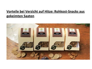 Vorteile bei Verzicht auf Hitze: Rohkost-Snacks aus
gekeimten Saaten
 