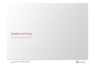 Kunden und Cases
Social Media Kompetenz
 