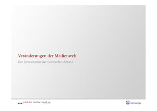 Veränderungen der Medienwelt
Der Crossmedia-Get-Connected-Ansatz
 
