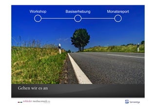 Workshop     Basiserhebung   Monatsreport




Gehen wir es an
 