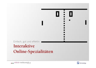 Einfach, gut und effektiv

Interaktive
Online-Spezialitäten
 