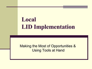Local LID Implementation Making the Most of Opportunities &  Using Tools at Hand 