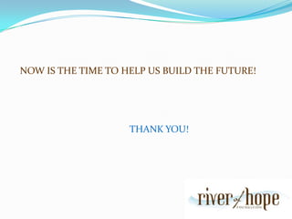 NOW IS THE TIME TO HELP US BUILD THE FUTURE!THANK YOU!