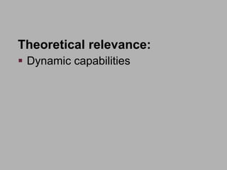 How to Operationalize Dynamic Capabilities
René Rohrbeck, 2010
Theoretical relevance:
 Dynamic capabilities
 