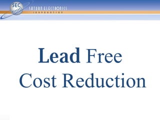 Lead Free
Cost Reduction
 
