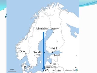 AllgemeinesPalmnicken (Jantarny)HelsinkiOsloStockholmRevalRigaKopenhagenKönigsbergWilna