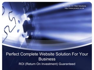 Pcwizode CC Web Solutions
                                    http://www.pcwizz.co.za




Perfect Complete Website Solution For Your
                Business
      ROI (Return On Investment) Guaranteed
 