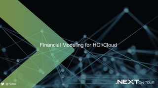 1
Financial Modeling for HCI/Cloud
@Twitter
 
