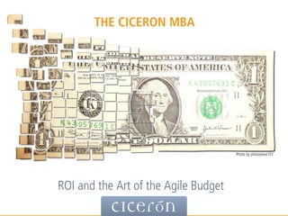 ROI and the Art of the Agile Budget
THE CICERON MBA
Photo by photosteve101
 