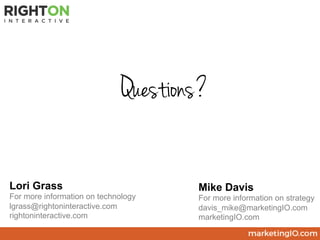 Questions?
Lori Grass
For more information on technology
lgrass@rightoninteractive.com
rightoninteractive.com
Mike Davis
F...