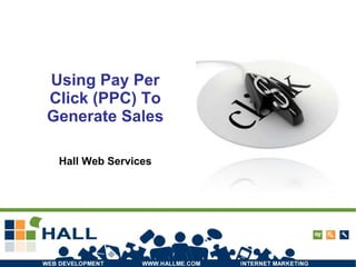 Using Pay Per Click (PPC) To Generate Sales Hall Web Services 