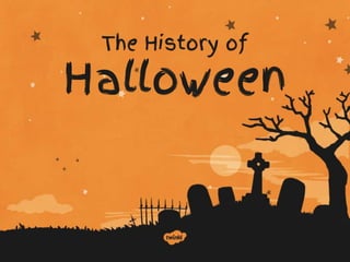 The History of
Halloween
 
